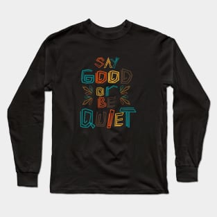 Say Good Or Be Quiet Be Kind Always Long Sleeve T-Shirt